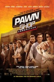 Pawn Shop Chronicles (2013) มหกรรมปล้นเดือด เลือดแค้นกระฉูดหน้าแรก ภาพยนตร์แอ็คชั่น